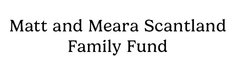 Matt and Meara Scantland Family Fund